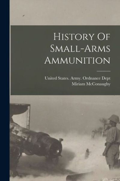 Cover for Miriam McConaughy · History of Small-Arms Ammunition (Bok) (2022)