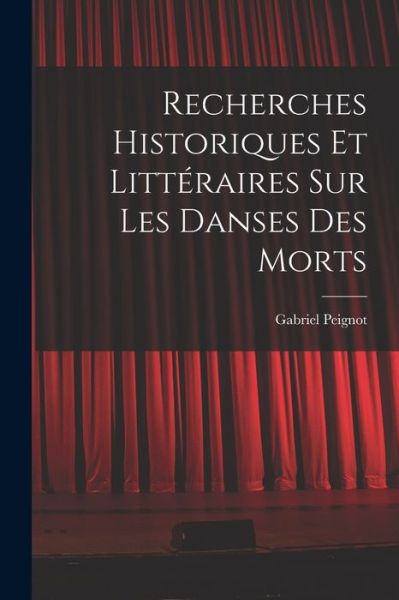Cover for Gabriel Peignot · Recherches Historiques et Littéraires Sur les Danses des Morts (Book) (2022)