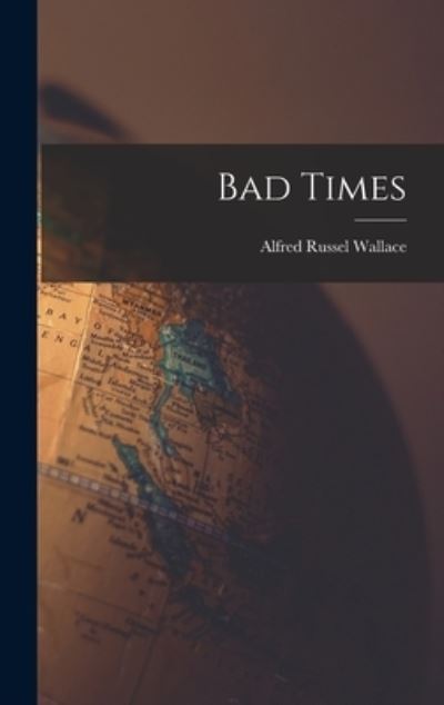 Cover for Alfred Russel Wallace · Bad Times (Book) (2022)