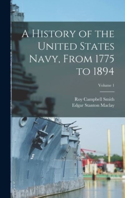 Cover for Edgar Stanton Maclay · History of the United States Navy, from 1775 to 1894; Volume 1 (Book) (2022)