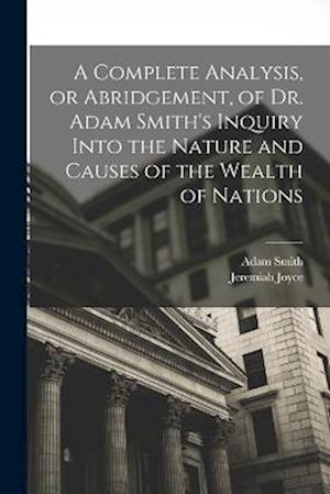 Cover for Adam Smith · Complete Analysis, or Abridgement, of Dr. Adam Smith's Inquiry into the Nature and Causes of the Wealth of Nations (Buch) (2022)