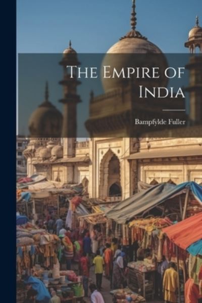 Cover for Bampfylde Fuller · Empire of India (Book) (2023)