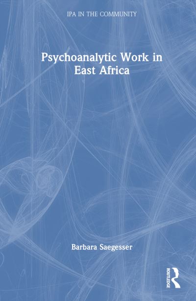 Barbara Saegesser · Psychoanalytic Work in East Africa - IPA in the Community (Hardcover Book) (2024)