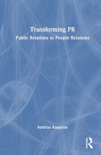 Andrius Kasparas · Transforming PR: Public Relations to People Relations (Paperback Book) (2024)