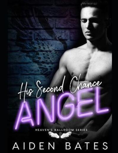 Cover for Aiden Bates · His Second Chance Angel (Pocketbok) (2019)