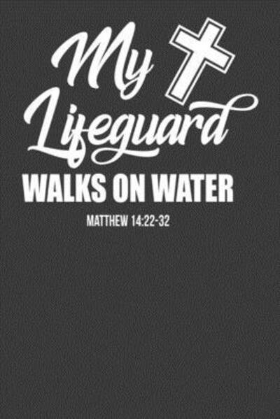 Cover for Frozen Cactus Designs · My Lifeguard Walks on Water Matthew 1422-32 : Religious Christian Bible Verse Gift (Paperback Book) (2019)