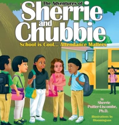 The Adventures of Sherrie and Chubbie: School is Cool...Attendance Matters: School is Cool...Attendance Matters - Sherrie Poitier-Liscombe - Books - IngramSpark - 9781087926094 - November 7, 2020