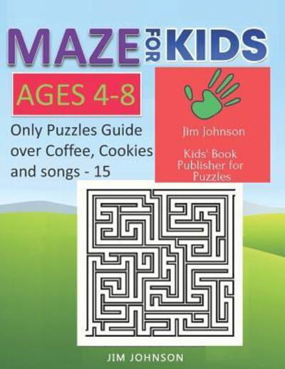 Cover for Jim Johnson · Maze for Kids Ages 4-8 - Only Puzzles No Answers Guide You Need for Having Fun on the Weekend - 15 (Paperback Book) (2019)