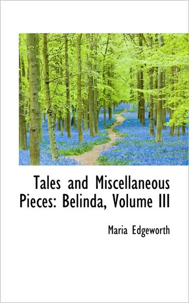 Cover for Maria Edgeworth · Tales and Miscellaneous Pieces: Belinda, Volume III (Hardcover Book) (2009)