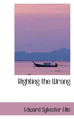 Cover for Edward Sylvester Ellis · Righting the Wrong (Hardcover Book) (2009)