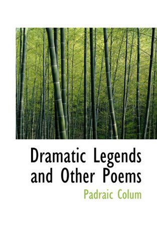 Cover for Padraic Colum · Dramatic Legends and Other Poems (Paperback Book) (2009)