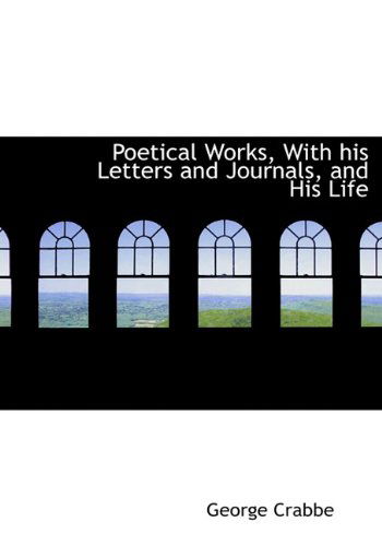 Cover for George Crabbe · Poetical Works, with His Letters and Journals, and His Life (Hardcover Book) (2009)