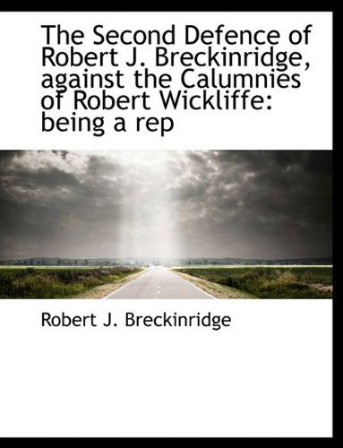 Cover for Robert J. Breckinridge · The Second Defence of Robert J. Breckinridge, Against the Calumnies of Robert Wickliffe: Being a Rep (Paperback Book) [Large Type edition] (2009)