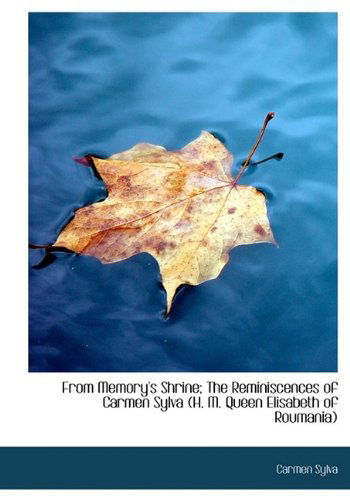 Cover for Carmen Sylva · From Memory's Shrine; the Reminiscences of Carmen Sylva (H. M. Queen Elisabeth of Roumania) (Hardcover Book) (2009)