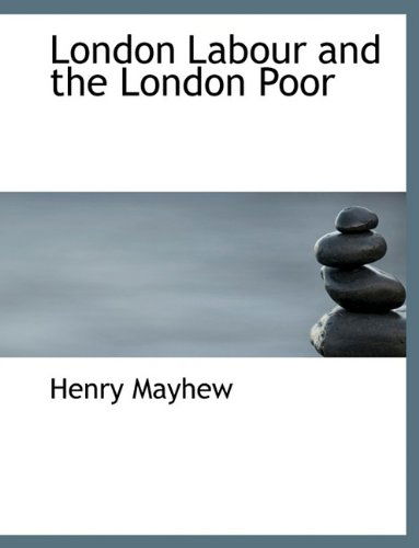 Cover for Henry Mayhew · London Labour and the London Poor (Paperback Book) [Large type / large print edition] (2009)