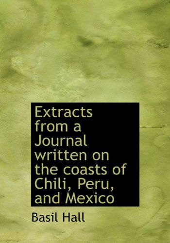 Cover for Basil Hall · Extracts from a Journal Written on the Coasts of Chili, Peru, and Mexico (Hardcover Book) (2009)