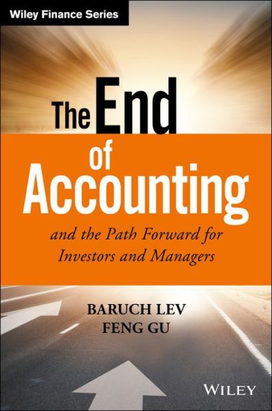 Cover for Baruch Lev · The End of Accounting and the Path Forward for Investors and Managers - Wiley Finance (Hardcover Book) (2016)