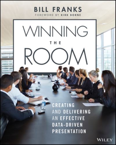 Cover for Franks, Bill (Teradata) · Winning The Room: Creating and Delivering an Effective Data-Driven Presentation (Paperback Book) (2022)