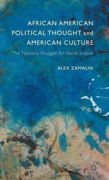 Cover for Alex Zamalin · African American Political Thought and American Culture: The Nation's Struggle for Racial Justice (Gebundenes Buch) [1st ed. 2015 edition] (2015)