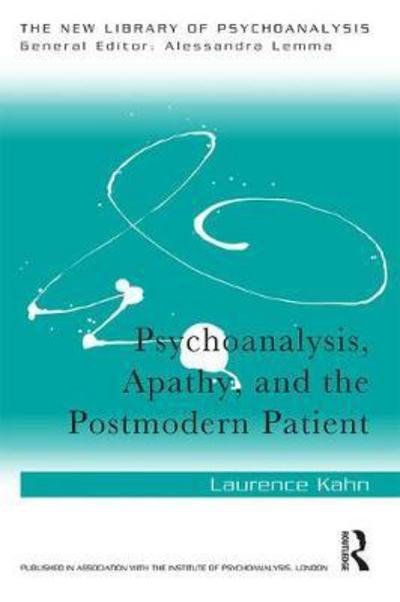Cover for Kahn, Laurence (French Psychoanalytic Association, France) · Psychoanalysis, Apathy, and the Postmodern Patient - The New Library of Psychoanalysis (Innbunden bok) (2018)