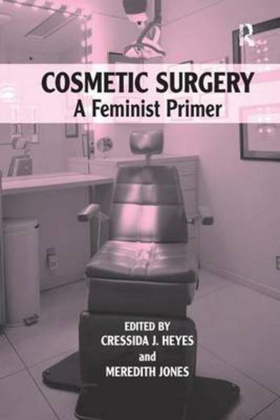 Cover for Cressida J. Heyes · Cosmetic Surgery: A Feminist Primer (Paperback Book) (2016)