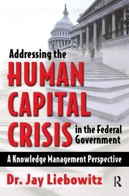Cover for Jay Liebowitz · Addressing the Human Capital Crisis in the Federal Government (Hardcover bog) (2017)