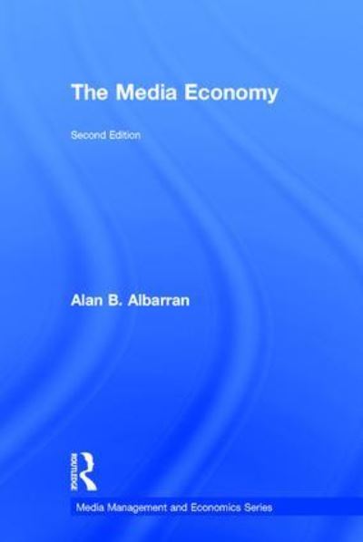 Cover for Alan B. Albarran · The Media Economy - Media Management and Economics Series (Hardcover Book) (2016)