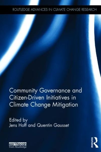 Community Governance and Citizen-Driven Initiatives in Climate Change Mitigation - Routledge Advances in Climate Change Research - Jens Hoff - Bøker - Taylor & Francis Ltd - 9781138901094 - 18. august 2015