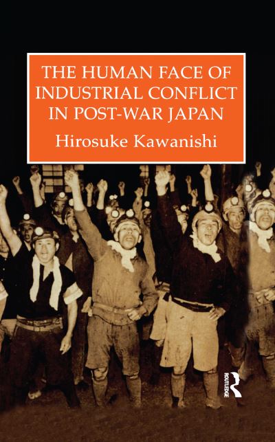 Cover for Hirosuke Kawanishi · The Human Face Of Industrial Conflict In Post-War Japan (Paperback Book) (2016)