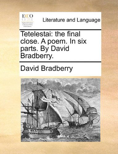 Cover for David Bradberry · Tetelestai: the Final Close. a Poem. in Six Parts. by David Bradberry. (Pocketbok) (2010)