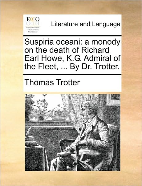 Cover for Thomas Trotter · Suspiria Oceani: a Monody on the Death of Richard Earl Howe, K.g. Admiral of the Fleet, ... by Dr. Trotter. (Paperback Book) (2010)