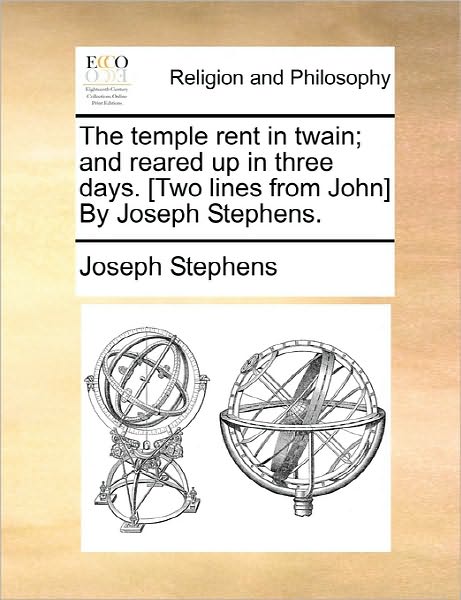 Cover for Joseph Stephens · The Temple Rent in Twain; and Reared Up in Three Days. [two Lines from John] by Joseph Stephens. (Paperback Book) (2010)