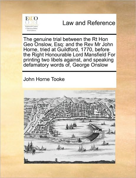 Cover for John Horne Tooke · The Genuine Trial Between the Rt Hon Geo Onslow, Esq: and the Rev Mr John Horne, Tried at Guildford, 1770, Before the Right Honourable Lord Mansfield for (Paperback Book) (2010)