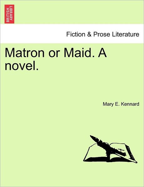 Cover for Mary E Kennard · Matron or Maid. a Novel. (Paperback Book) (2011)