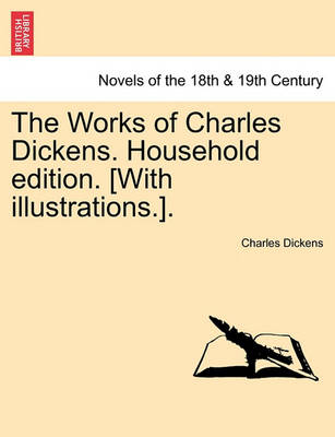 Cover for Charles Dickens · The Works of Charles Dickens. Household Edition. [with Illustrations.]. (Paperback Book) (2011)