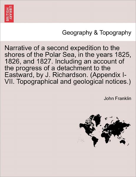 Cover for John Franklin · Narrative of a Second Expedition to the Shores of the Polar Sea, in the Years 1825, 1826, and 1827. Including an Account of the Progress of a Detachme (Paperback Book) (2011)