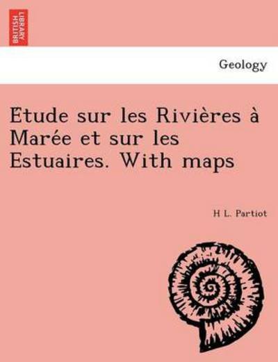 Cover for H L Partiot · E Tude Sur Les Rivie Res a Mare E et Sur Les Estuaires. with Maps (Paperback Book) (2011)