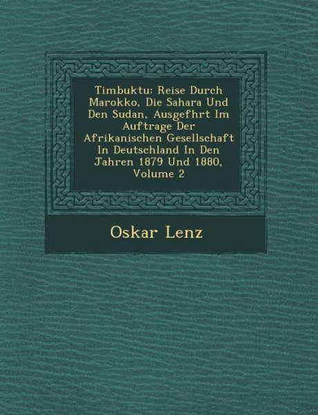 Cover for Oskar Lenz · Timbuktu: Reise Durch Marokko, Die Sahara Und den Sudan, Ausgef Hrt Im Auftrage Der Afrikanischen Gesellschaft in Deutschland in (Paperback Book) (2012)