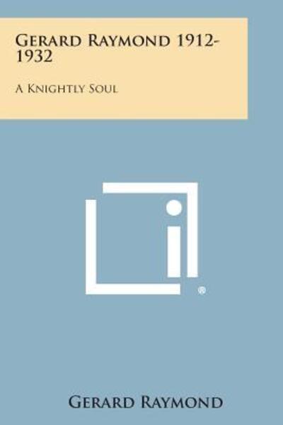 Cover for Gerard Raymond · Gerard Raymond 1912-1932: a Knightly Soul (Paperback Book) (2013)