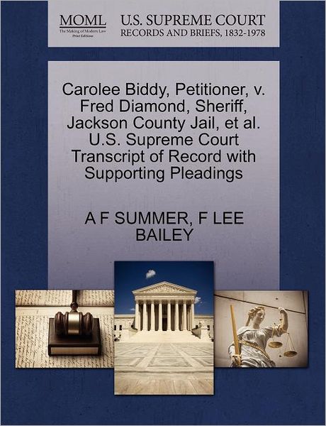 Cover for A F Summer · Carolee Biddy, Petitioner, V. Fred Diamond, Sheriff, Jackson County Jail, et Al. U.s. Supreme Court Transcript of Record with Supporting Pleadings (Paperback Book) (2011)