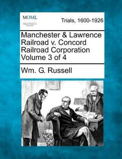 Cover for Wm G Russell · Manchester &amp; Lawrence Railroad V. Concord Railroad Corporation Volume 3 of 4 (Paperback Bog) (2012)