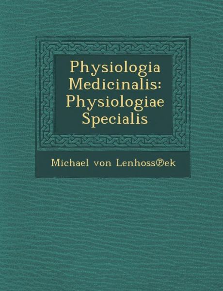Cover for Michael Von Lenhoss Ek · Physiologia Medicinalis: Physiologiae Specialis (Paperback Book) (2012)