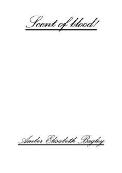 Cover for Amber Elisabeth Bagley · The Scent of Blood (Paperback Book) (2013)