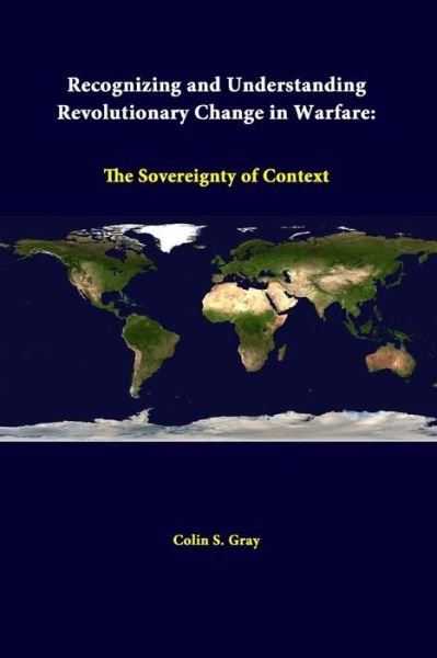 Cover for Colin S. Gray · Recognizing and Understanding Revolutionary Change in Warfare: the Sovereignty of Context (Paperback Bog) (2014)