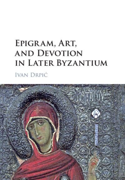 Cover for Drpic, Ivan (University of Washington) · Epigram, Art, and Devotion in Later Byzantium (Paperback Book) (2021)