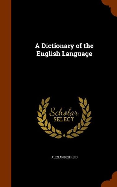 Cover for Alexander Reid · A Dictionary of the English Language (Hardcover Book) (2015)