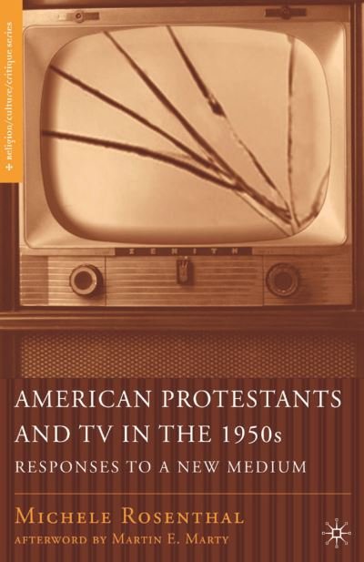 Cover for M. Rosenthal · American Protestants and TV in the 1950s: Responses to a New Medium - Religion / Culture / Critique (Paperback Book) [1st ed. 2007 edition] (2008)