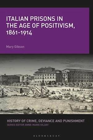 Cover for Mary Gibson · Italian Prisons in the Age of Positivism, 1861-1914 - History of Crime, Deviance and Punishment (Paperback Book) (2021)