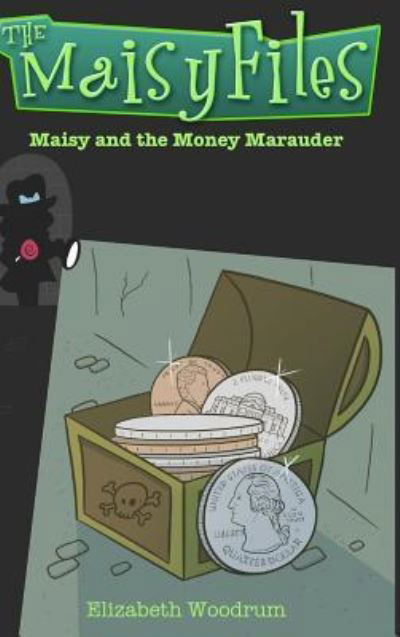 Cover for Elizabeth Woodrum · Maisy and the Money Marauder (Hardcover Book) (2016)