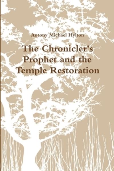 Cover for Antony Michael Hylton · The Chronicler's Prophet and the Temple Restoration (Paperback Book) (2018)